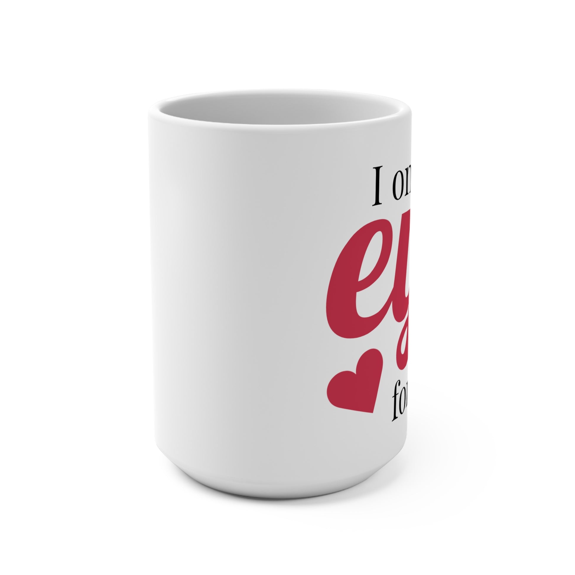 White romantic mug with words ,”I only have eyes for you” and heart design on a white background.