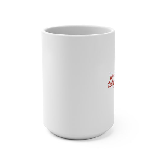 White mug with red text on a white background-‘I love you today and always’