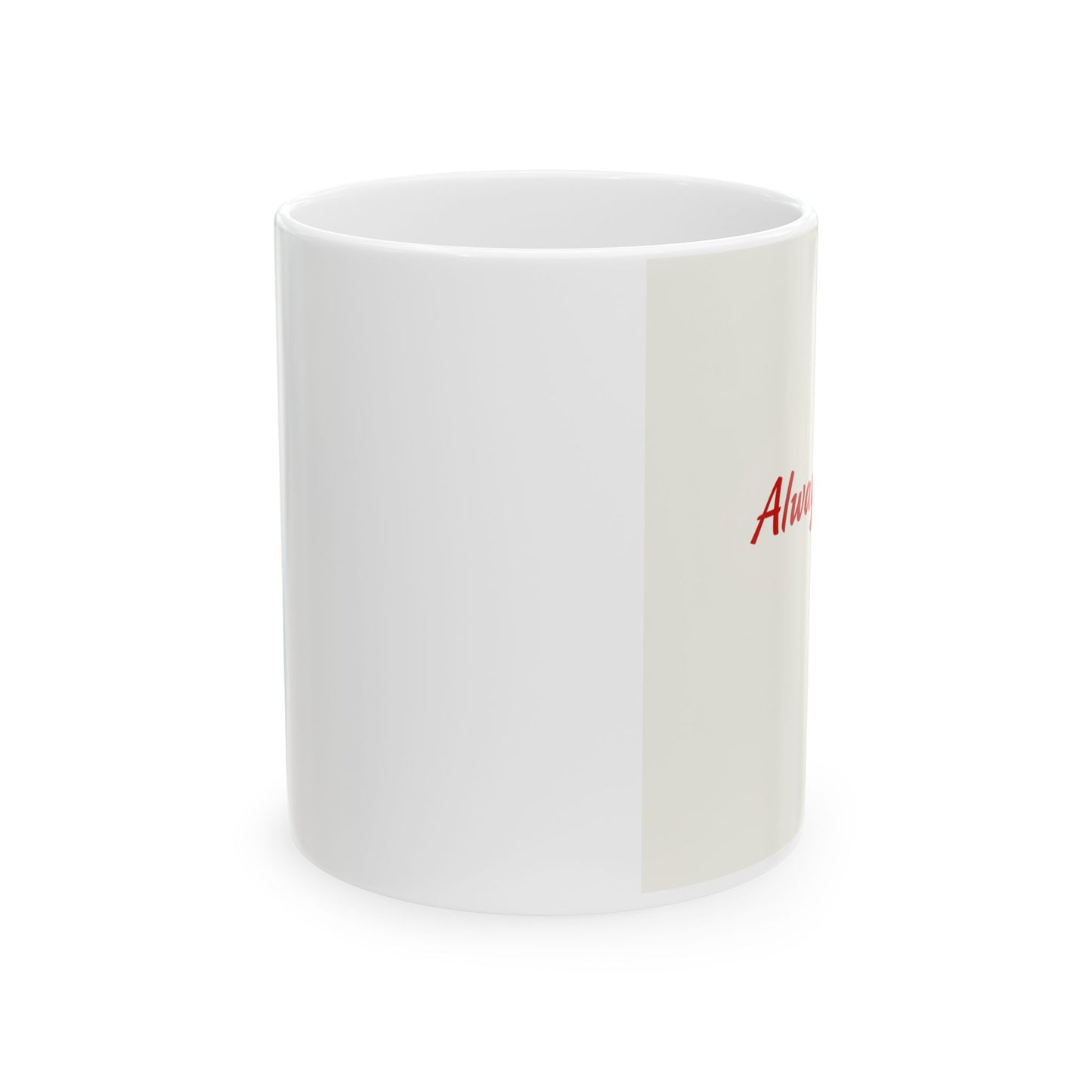 White mug with red text on a white background-‘Always you’