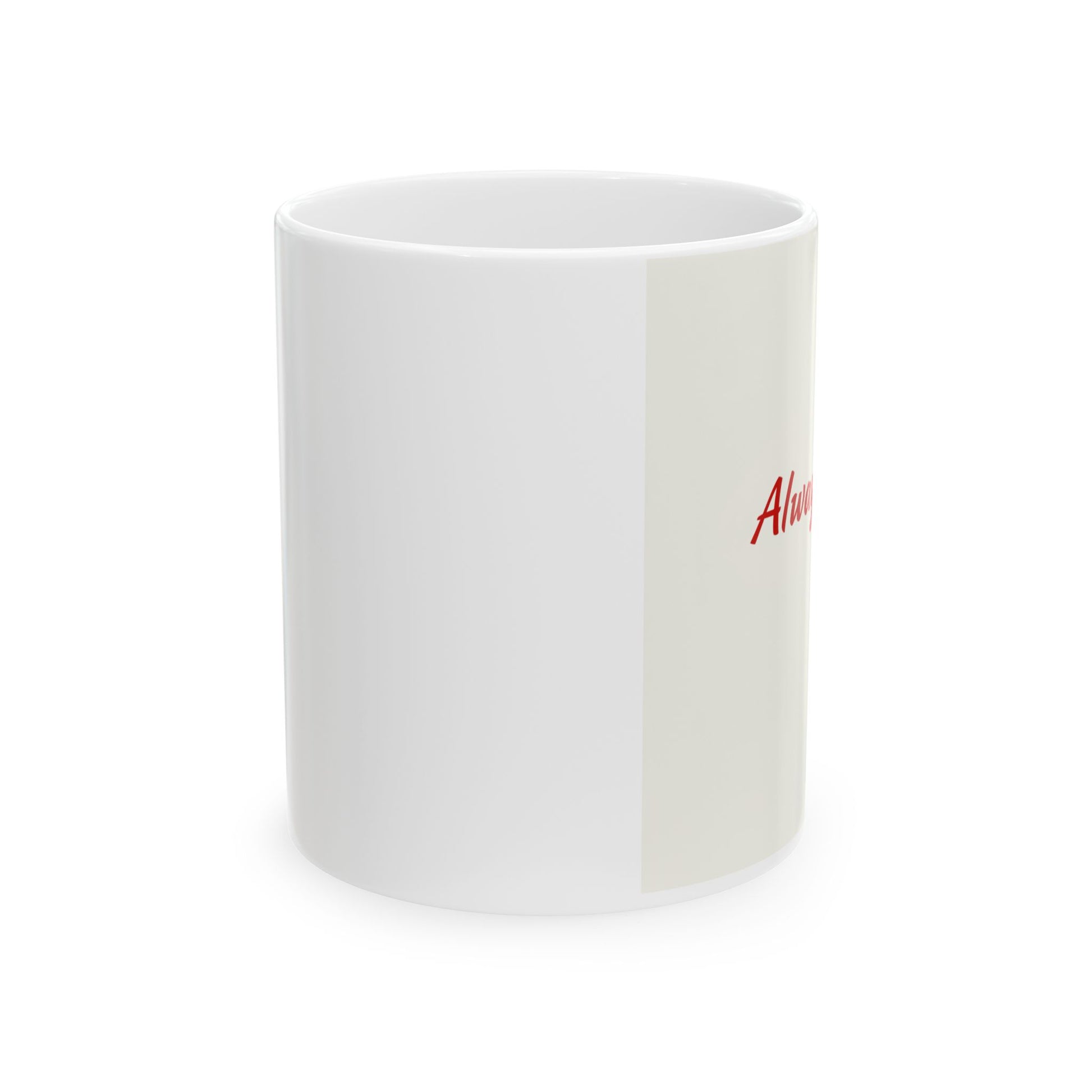 White mug with red text on a white background-‘Always you’