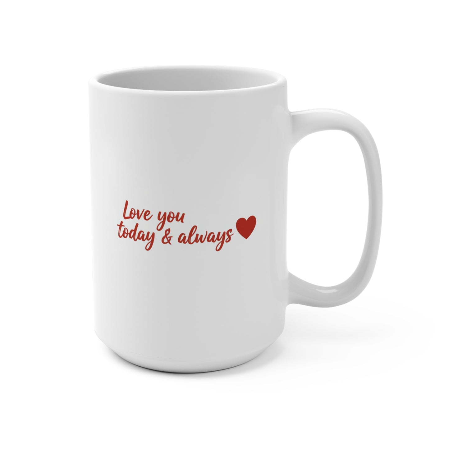 Mug — "Love You Today & Always" Ceramic 15oz Valentine's Coffee Mug